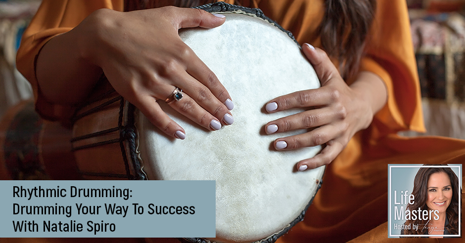 PODCAST: Rhythmic Drumming: Drumming Your Way To Success With Natalie Spiro